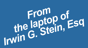 From the laptop of Irwin G. Stein, Esq.